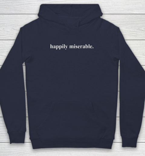 Happily miserable sweatshirt discount