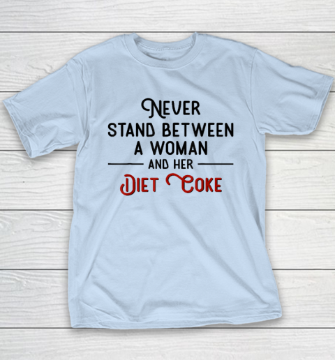 Never Stand Between A Woman And Her Diet Coke Youth T-Shirt 5