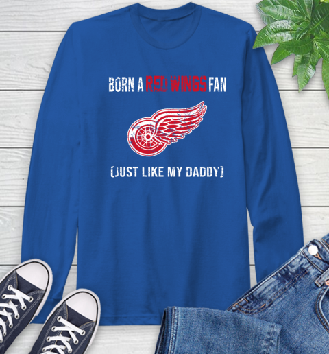 NHL Detroit Red Wings Hockey Loyal Fan Just Like My Daddy Shirt Long Sleeve T-Shirt 11