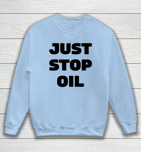 Just Stop Oil Save The Earth Just Stop Oil Sweatshirt 4
