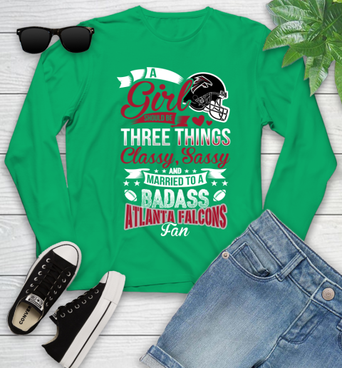 Atlanta Falcons NFL Football A Girl Should Be Three Things Classy Sassy And A Be Badass Fan Youth Long Sleeve 7