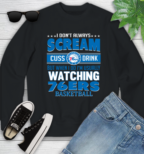 Philadelphia 76ers NBA Basketball I Scream Cuss Drink When I'm Watching My Team Youth Sweatshirt