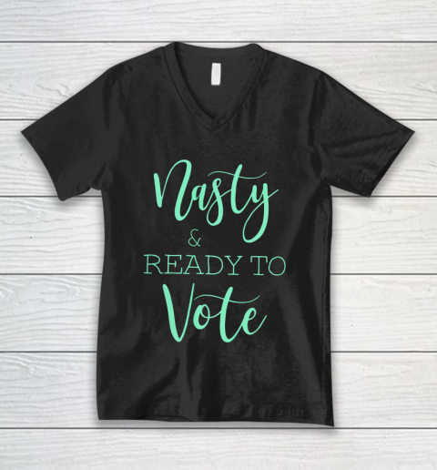 Nasty And Ready To Vote Funny Gift V-Neck T-Shirt