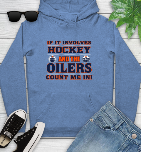 NHL If It Involves Hockey And The Edmonton Oilers Count Me In Sports Youth Hoodie 12