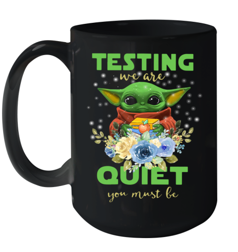 Baby Yoda Testing We Are Quiet You Must Be Ceramic Mug 15oz