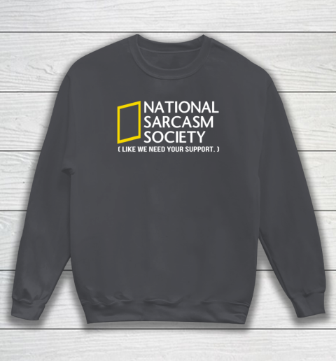 National sarcasm society Sweatshirt 3