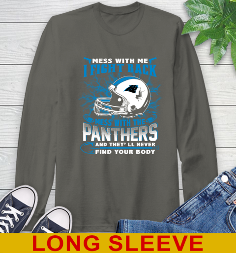 NFL Football Carolina Panthers Mess With Me I Fight Back Mess With My Team And They'll Never Find Your Body Shirt Long Sleeve T-Shirt 10