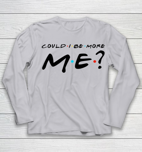 Matthew Perry t shirt Could I Be More Me Funny Youth Long Sleeve 3