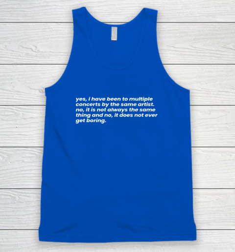 Yes I Have Been To Multiple Concerts By The Same Artist Tank Top 3