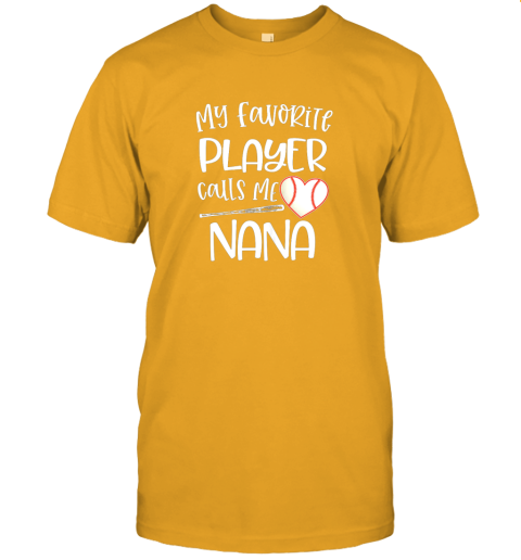 6xvc baseball nana gift my favorite player calls me nana quote jersey t shirt 60 front gold