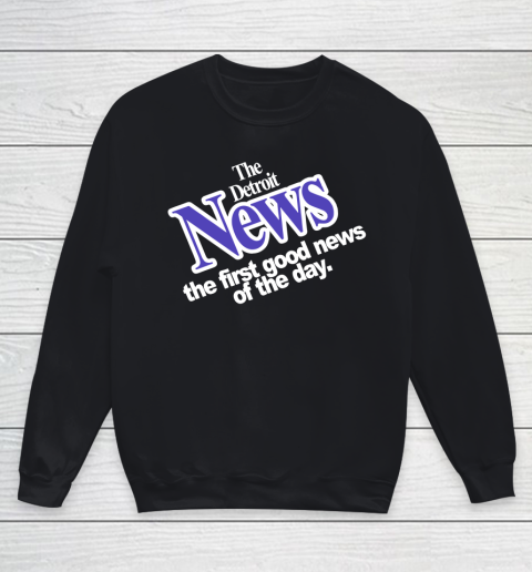 DETROIT NEWS THE FIRST GOOD NEWS OF THE DAY Youth Sweatshirt