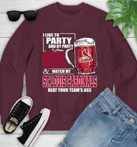 MLB I Like To Party And By Party I Mean Drink Beer And Watch My St.Louis Cardinals Beat Your Team's Ass Baseball Youth Sweatshirt 4