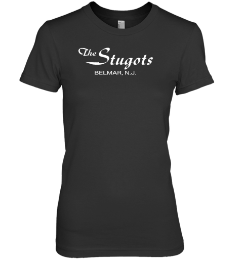 The Stugots Belmar Nj Premium Women's T