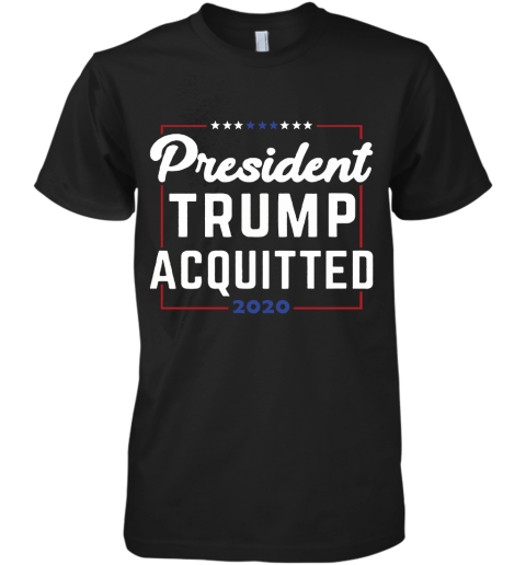 President Trump Acquitted 2020 Donald Trump For President Premium Men's T-Shirt