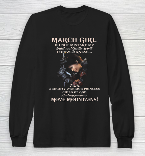 March Girl Do Not Mistake My Quiet And Gentle Spirit Long Sleeve T-Shirt