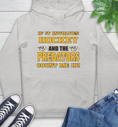 NHL If It Involves Hockey And The Nashville Predators Count Me In Sports Hoodie