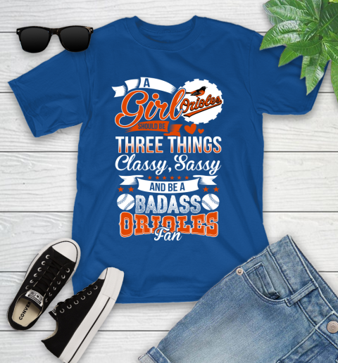 Baltimore Orioles MLB Baseball A Girl Should Be Three Things Classy Sassy And A Be Badass Fan Youth T-Shirt 12