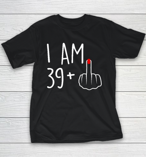 I Am 39 Plus 1 Middle Finger For A 40th Birthday Youth T-Shirt