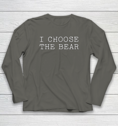 I Choose The Bear In The Woods Long Sleeve T-Shirt 4