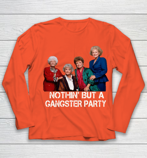 Golden Girls Shirt Bff Tee Best Friends  Nothin' But A Gangter Party Youth Long Sleeve 3