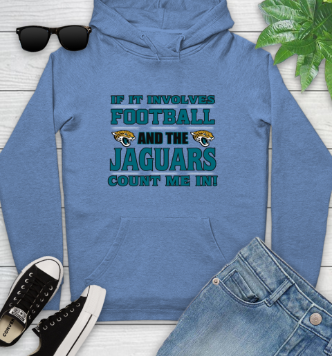 NFL If It Involves Football And The Jacksonville Jaguars Count Me In Sports Youth Hoodie 12