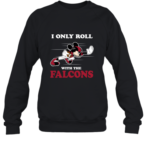 NFL Mickey Mouse I Only Roll With Atlanta Falcons Sweatshirt