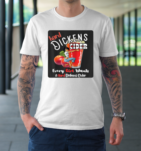 Hard Dickens Cider Funny girl Whiskey And Beer Apple Humor T-Shirt