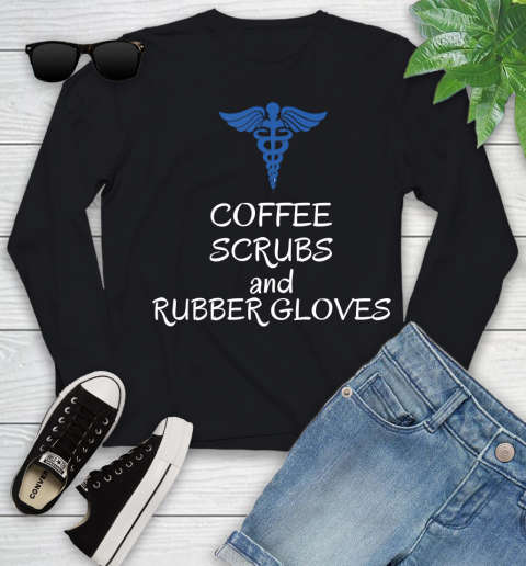 Nurse Shirt Coffee scrubs and rubber gloves Funny nurse life joke nurses T Shirt Youth Long Sleeve