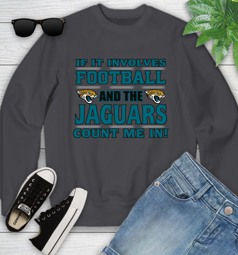 NFL If It Involves Football And The Jacksonville Jaguars Count Me In Sports Youth Sweatshirt 6
