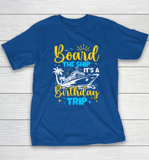 Board The Ship It's A Birthday Trip Cruise Cruising Vacation Youth T-Shirt 6