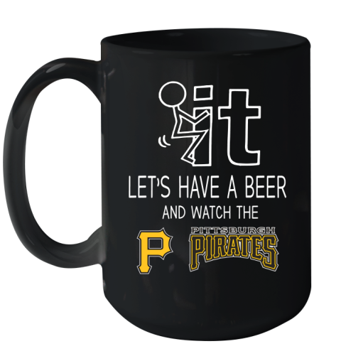 Pittsburgh Pirates Baseball MLB Let's Have A Beer And Watch Your Team Sports Ceramic Mug 15oz