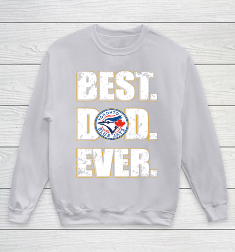 MLB Toronto Blue Jays Baseball Best Dad Ever Family Shirt Youth Sweatshirt 3