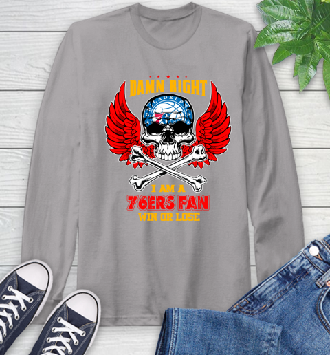 NBA Damn Right I Am A Philadelphia 76ers Win Or Lose Skull Basketball Sports Long Sleeve T-Shirt 6