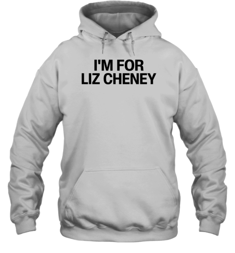 I Am For Liz Cheney Hoodie