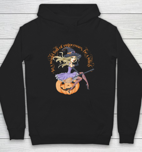 In a World Full of Princesses Be A Witch Women's Halloween Hoodie