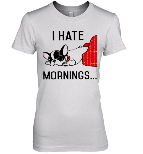 Pug I Hate Morning Premium Women's T-Shirt