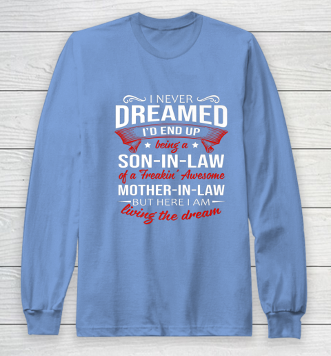 I Never Dreamed I d End Up Being A Son In Law Awesome Gifts Long Sleeve T-Shirt 8