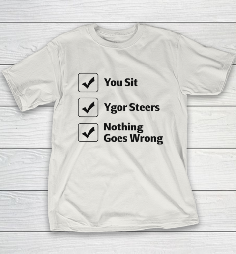 You Sit Ygor Steers Nothing Goes Wrong Youth T-Shirt 9