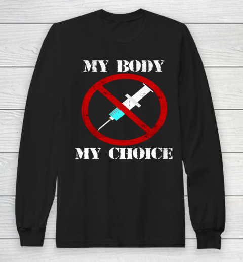 My Body My Choice Anti Vax Vaccine Long Sleeve T-Shirt