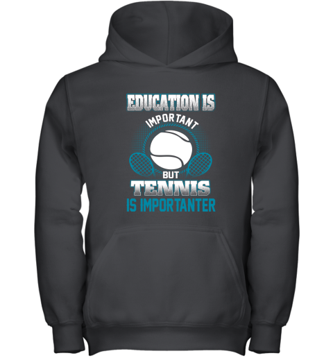 Education Is Important But Tennis Is Importanter Youth Hoodie