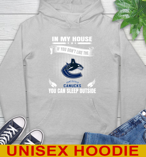 Vancouver Canucks NHL Hockey In My House If You Don't Like The Canucks You Can Sleep Outside Shirt Hoodie 6