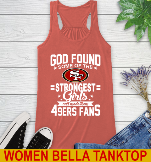 San Francisco 49ers NFL Football God Found Some Of The Strongest Girls Adoring Fans Racerback Tank 3