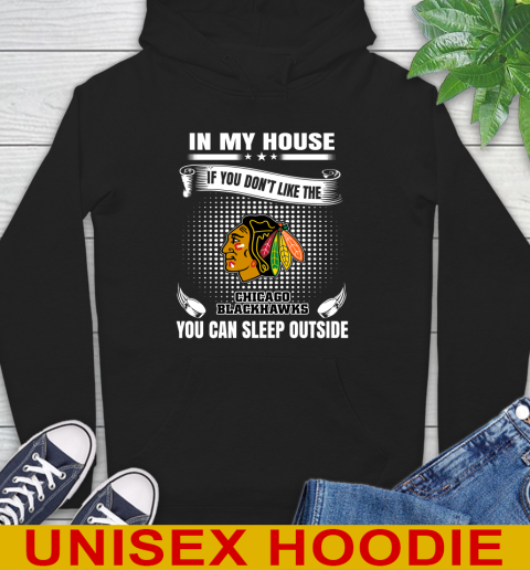 Chicago Blackhawks NHL Hockey In My House If You Don't Like The Blackhawks You Can Sleep Outside Shirt Hoodie