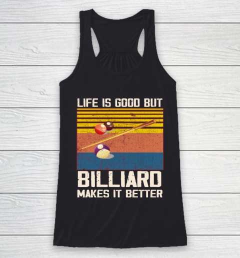Life is good but Billiard makes it better Racerback Tank