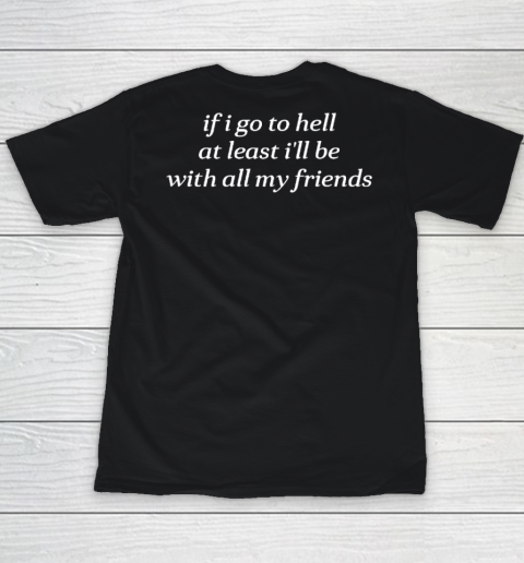 If I Go To Hell At Least I'll Be With all My Friends Youth T-Shirt