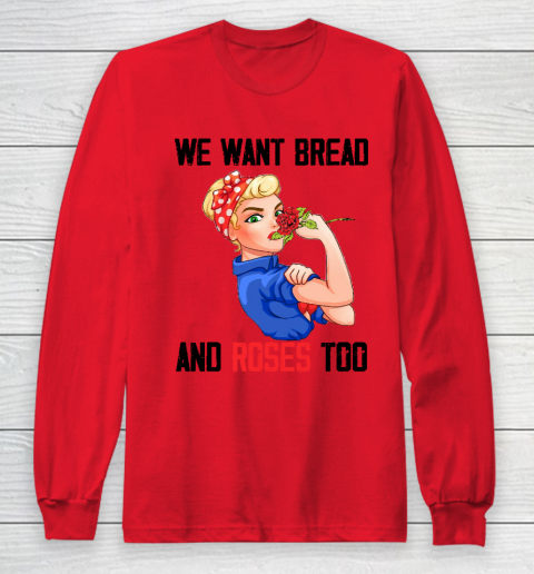 We Want Bread And Roses Too Shirt Long Sleeve T-Shirt 7