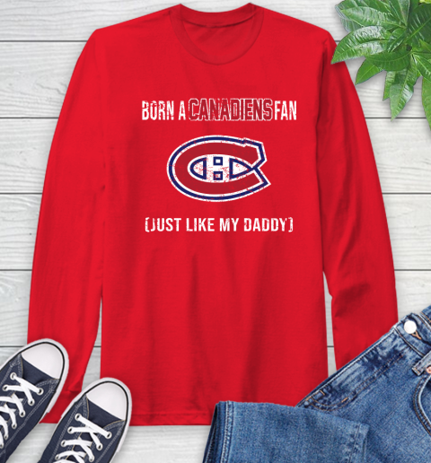 NHL Montreal Canadiens Hockey Loyal Fan Just Like My Daddy Shirt Long Sleeve T-Shirt 12