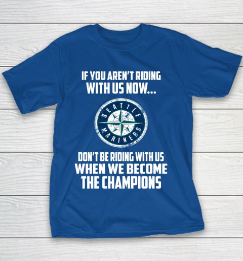 MLB Seattle Mariners Baseball We Become The Champions Youth T-Shirt 6