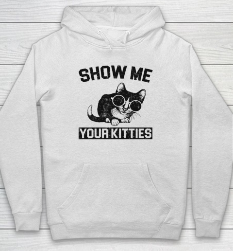 Show Me Your Kitties Funny Cat Hoodie