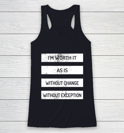 I m Worth It As Is Without Change Without Exception Racerback Tank 7